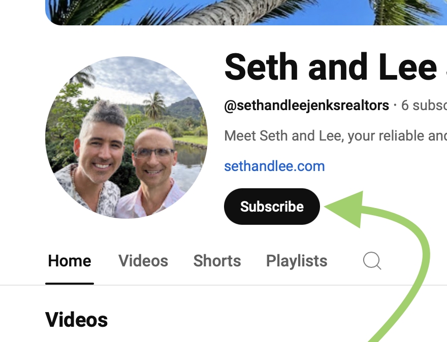 subscribe to YouTube channel for Seth and Lee Jenks Hawaii Real Estate Agents